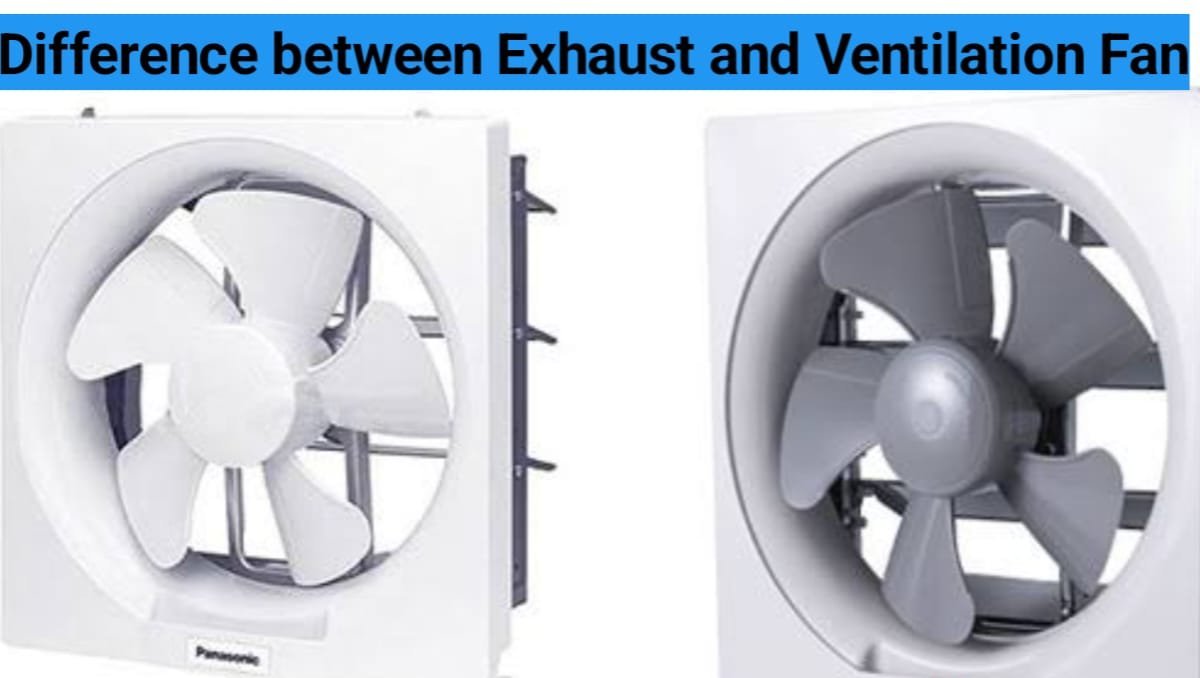 Difference between Exhaust Fan and Ventilation Fan